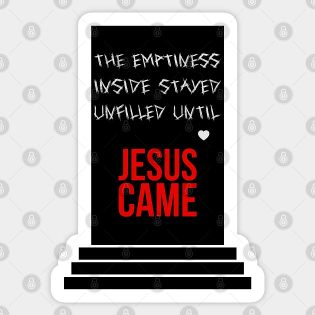 The emptiness inside stayed unfilled until Jesus came Sticker by Christian ever life